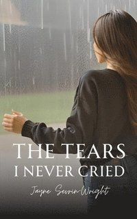 bokomslag The Tears I Never Cried