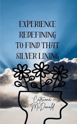 Catriona McDonald - Experience Redefining to Find that Silver Lining, Häftad