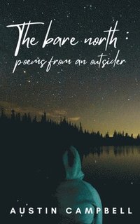 bokomslag The bare north: poems from an outsider