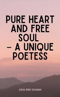 bokomslag Pure Heart and Free Soul - A Unique Poetess