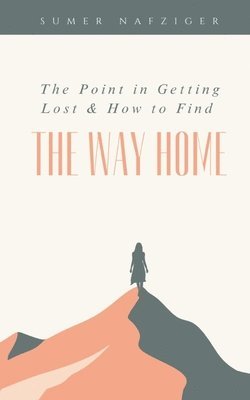 The Point in Getting Lost & How to Find the Way Home 1
