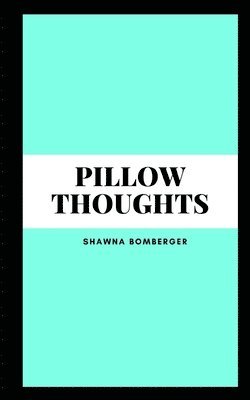 Shawna Bomberger - Pillow Thoughts, Häftad