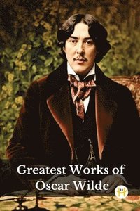 bokomslag Greatest Works of Oscar Wilde (Deluxe Hardbound Edition)