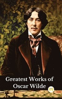 bokomslag Greatest Works of Oscar Wilde (Deluxe Hardbound Edition)