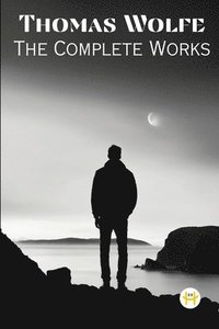 bokomslag Thomas Wolfe: The Complete Works