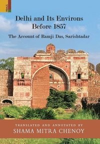 bokomslag Delhi and Its Environs Before 1857