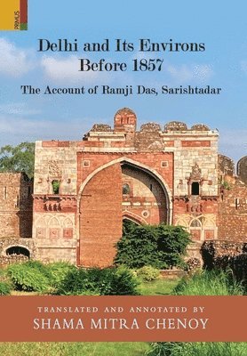 bokomslag Delhi and Its Environs Before 1857: The Account of Ramji Das, Sarishtadar