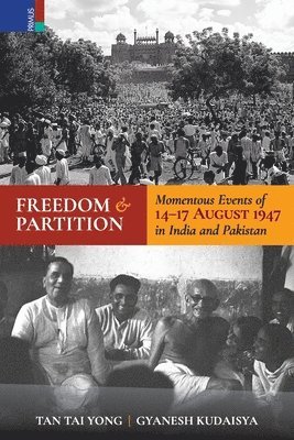 Tan Tai Yong, Gyanesh Kudaisya - Freedom and Partition: Momentous Events of 14-17 August in India and Pakistan, Häftad