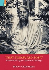 bokomslag That Treasured Port: Rabindranath Tagore's Ideational Challenges