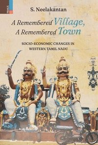 bokomslag A Remembered Village, A Remembered Town: Socio-Economic Changes in Western Tamil Nadu