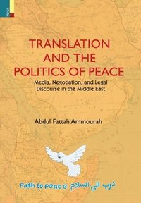 bokomslag Translation and the Politics of Peace: Media, Negotiation, and Political Discourse in the Middle East