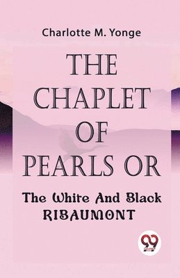 Charlotte M. Yonge, Charlotte M. Yonge, Charlotte M Yonge - Chaplet of Pearls or the White and Black Ribaumont, Häftad