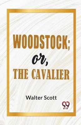 Woodstock; or, the Cavalier 1