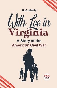 bokomslag With Lee in Virginia a Story of the American Civil War