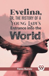 bokomslag Evelina, or, the History of a Young Lady's Entrance into the World