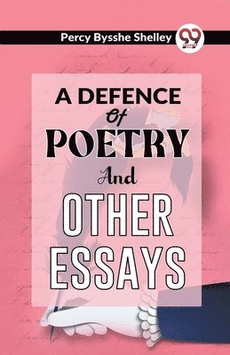 bokomslag A Defence of Poetry and Other Essays