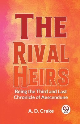 The Rival Heirs Being the Third and Last Chronicle of Aescendune 1