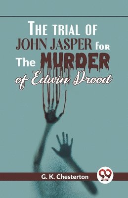 Trial of John Jasper for the Murder of Edwin Drood 1