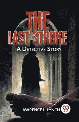 The Last Stroke a Detective Story 1