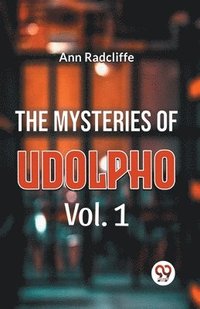 bokomslag The Mysteries Of Udolpho Vol. 1