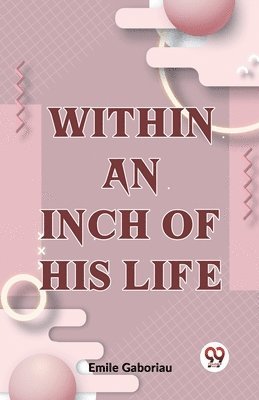 Emile Gaboriau - Within an Inch of His Life, Häftad