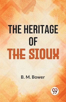 bokomslag The Heritage of the Sioux