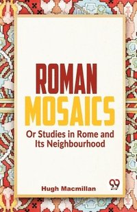 bokomslag Roman Mosaics or Studies in Rome and its Neighbourhood