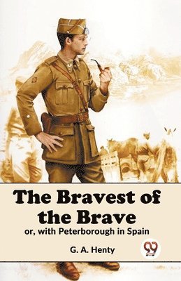 bokomslag Bravest of the Brave or, with Peterborough in Spain