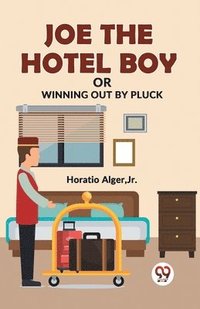 bokomslag Joe the Hotel Boy or Winning out by Pluck