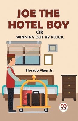 bokomslag Joe the Hotel Boy or Winning out by Pluck