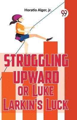 bokomslag Struggling Upward or Luke Larkin's Luck