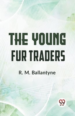 R. M. Ballantyne, Robert Michael Ballantyne - Young Fur Traders, Häftad