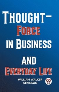 bokomslag Thought-Force in Business and Everyday Life