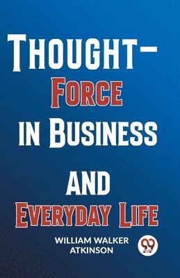 Thought-Force in Business and Everyday Life