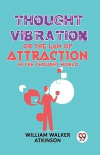 bokomslag Thought Vibration or the Law of Attraction in the Thought World