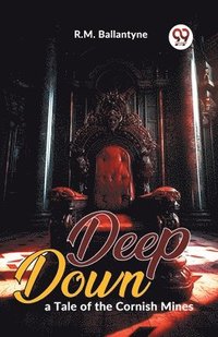 bokomslag Deep Down, a Tale of the Cornish Mines