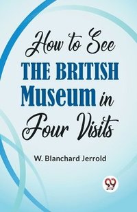 bokomslag How to See the British Museum in Four Visits