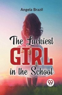 bokomslag The Luckiest Girl in the School