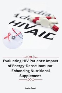 bokomslag Evaluating HIV Patients: Impact of Energy-Dense Immuno-Enhancing Nutritional Supplement