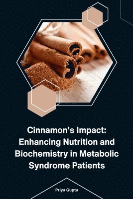 bokomslag Cinnamon's Impact: Enhancing Nutrition and Biochemistry in Metabolic Syndrome Patients