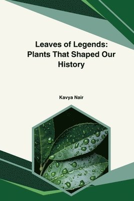 bokomslag Leaves of Legends: Plants That Shaped Our History