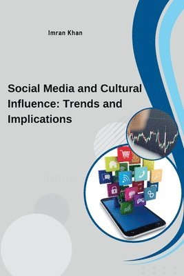 Imran Khan - Social Media and Cultural Influence: Trends and Implications, Häftad
