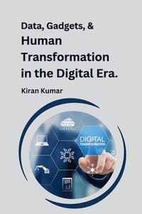 bokomslag Data, Gadgets, and Human Transformation in the Digital Era.