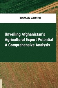 bokomslag Unveiling Afghanistan's Agricultural Export Potential A Comprehensive Analysis