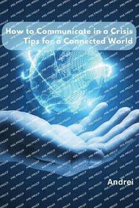 bokomslag How to Communicate in a Crisis: Tips for a Connected World