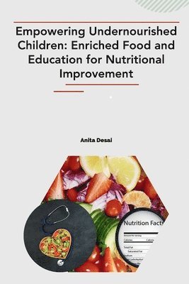 Anita Desai - Empowering Undernourished Children: Enriched Food and Education for Nutritional Improvement, Häftad