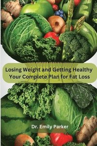 bokomslag Losing Weight and Getting Healthy: Your Complete Plan for Fat Loss