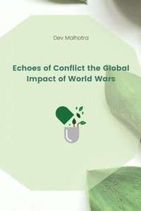 bokomslag Echoes of Conflict the Global Impact of World Wars