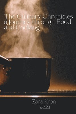 bokomslag The Culinary Chronicles a Journey through Food and Cooking