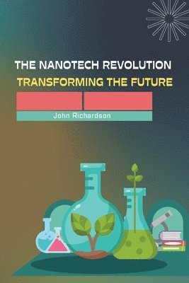 bokomslag The Nanotech Revolution Transforming the Future